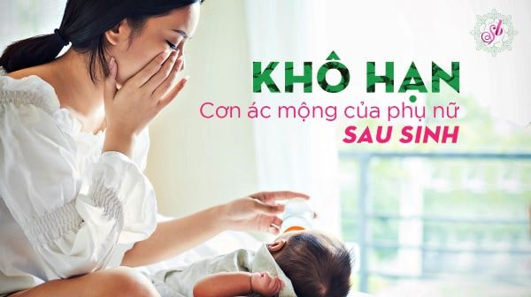 Các nguyên nhân gây nên tình trạng khô hạn ở phụ nữ sau sinh